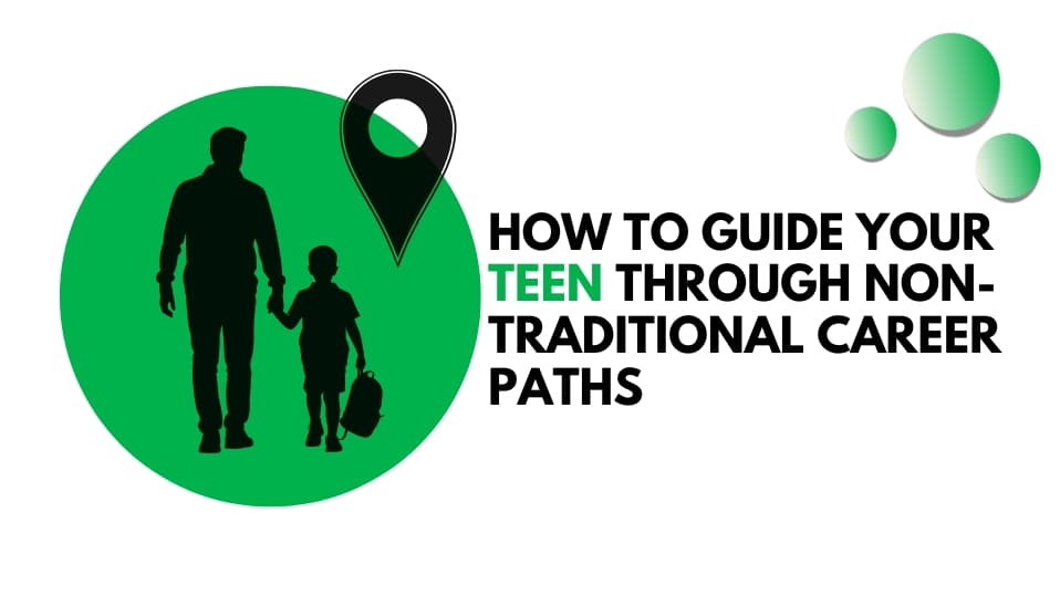 How To Guide Your Teen Through Non-Traditional Career Paths