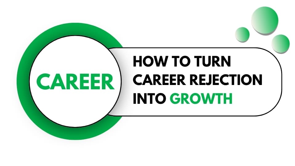 How To Turn Career Rejection Into Growth