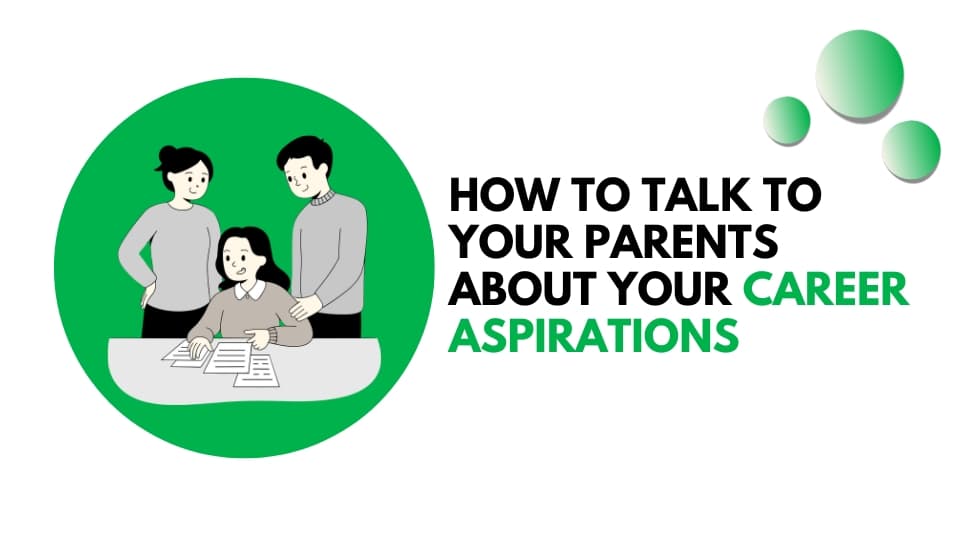 How to Talk to Your Parents About Your Career Aspirations